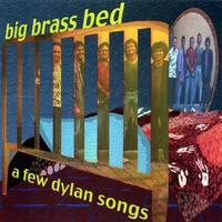 BIG BRASS BED: A Few Dylan Songs
