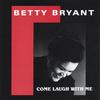 BETTY BRYANT: Come Laugh With Me