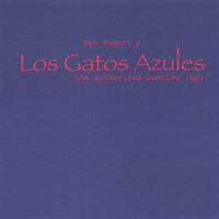 Ben Bogart Y Los Gatos Azules : The Authorized Bootleg (Ep)