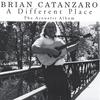 BRIAN CATANZARO: A Different Place