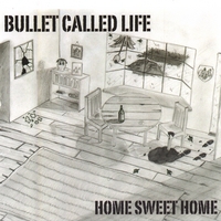 Bullet Called Life : Home Sweet Home