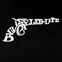 BULLET CALLED LIFE: Bullet Called Life