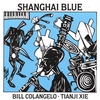 BILL COLANGELO, TIANJI XIE: Shanghai Blue