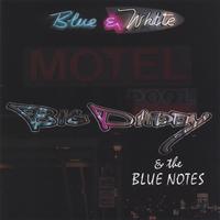 Big Daddy & the Blue Notes : Blue & White