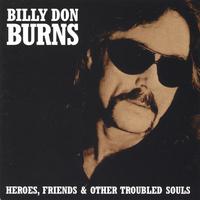 BILLY DON BURNS: Heroes, Friends & Other Troubled Souls