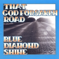 BLUE DIAMOND SHINE: That Godforsaken Road