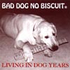 BAD DOG NO BISCUIT: Living in Dog Years