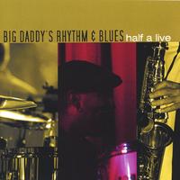 BIG DADDY'S RHYTHM & BLUES BAND: Half A Live