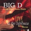 BIG D & THE GOOD NEWS BLUES: Live @ the Lighthouse Official Bootleg