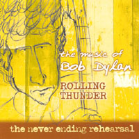 Rolling Thunder : The Never Ending Rehearsal: The Music of Bob Dylan