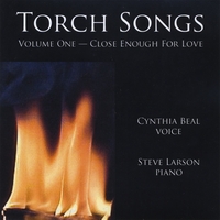 Cynthia Beal And Steve Larson : Torch Songs . . . Volume One — Close Enough For Love