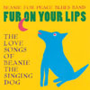 BEANIE FOR PEACE BLUES BAND: Fur On Your Lips: The Love Songs of Beanie the Singing Dog