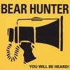 BEAR HUNTER: You Will Be Heard!