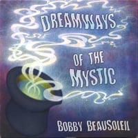 Bobby BeauSoleil : Dreamways of the Mystic - Volume 2