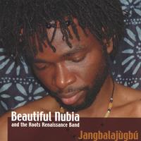 BEAUTIFUL NUBIA AND THE ROOTS RENAISSANCE BAND: Jangbalajugbu