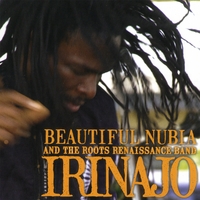 BEAUTIFUL NUBIA AND THE ROOTS RENAISSANCE BAND: IRINAJO