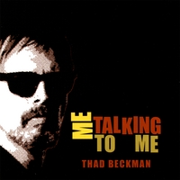 Thad Beckman : Me Talking To Me