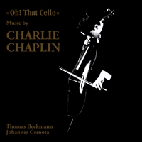 Thomas Beckmann/Johannes Cernota : Oh That Cello - Music by Charlie Chaplin