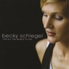 BECKY SCHLEGEL: For All The World To See