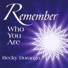 BECKY DURANGO: Remember Who You Are