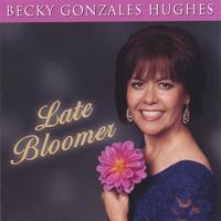 Becky Gonzales Hughes : Late Bloomer