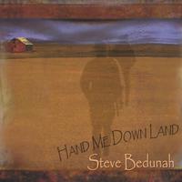 STEVE BEDUNAH: Hand Me Down Land