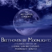 Beethoven Consort Featuring Michael Silverman, Piano : Beethoven by Moonlight: A Classical Fantasy on Ludwig Van Beethoven's Moonlight Sonata