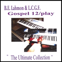 B.E.Lahmon & L.C.G.F. : Gospel/12 Play (The Ultimate Collection)