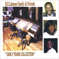 B.E.Lahmon Family & Friends : I've Got A Song (The Early Years Collection)