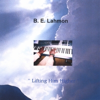 B.E.Lahmon : Lifting Him Higher