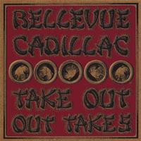 BELLEVUE CADILLAC: take out ,out takes (live at chan's)