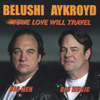 BELUSHI - AYKROYD: Have Love Will Travel
