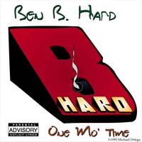 Ben B Hard : One Mo Time