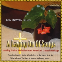 Ben Bowen King : A Laying On Of Songs