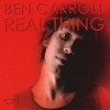 BEN CARROLL: Real Thing