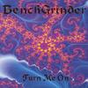 BENCH GRINDER: Turn Me On