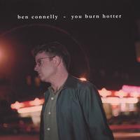 BEN CONNELLY: You Burn Hotter