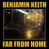 Benjamin Keith: Far From Home