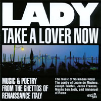 Benjamin Wolff : Lady Take a Lover Now: Music and Poetry from the Ghettos of Renaissance Italy