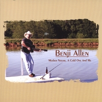 BENJI ALLEN: Mother Nature, A Cold One And Me