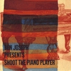 BEN JOSEPH: Shoot the Piano Player