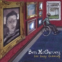 BEN MCGARVEY: Too Busy Framing