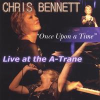 Chris Bennett : "Once Upon A Time" Live at the A-Trane