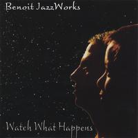 BENOIT JAZZWORKS: Watch What Happens