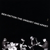 BEN PATTON: The Unquiet and Apart