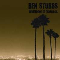 Ben Stubbs : Whirlpool of Sadness