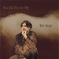 BEN VEGA: You Did This For Me