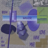 Ben Walker : If You Want Love (Have Mine) EP
