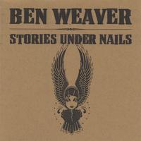 BEN WEAVER: Stories Under Nails
