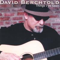 DAVID BERCHTOLD: Things I've Seen